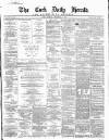 Cork Daily Herald Tuesday 11 December 1866 Page 1