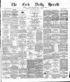 Cork Daily Herald Monday 26 March 1877 Page 1