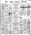 Cork Daily Herald Saturday 07 July 1877 Page 1