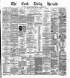 Cork Daily Herald Friday 05 April 1878 Page 1