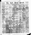 Cork Daily Herald Wednesday 18 April 1883 Page 1