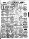 Helensburgh News Thursday 14 April 1881 Page 1