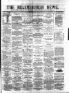 Helensburgh News Thursday 21 April 1881 Page 1