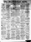 Helensburgh News Thursday 13 March 1884 Page 1