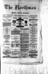 Northman and Northern Counties Advertiser Saturday 21 February 1880 Page 1
