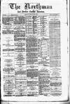 Northman and Northern Counties Advertiser Saturday 08 May 1886 Page 1