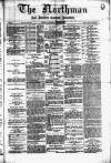 Northman and Northern Counties Advertiser Saturday 04 December 1886 Page 1