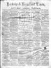 Kingsland Times and General Advertiser Saturday 23 May 1863 Page 1
