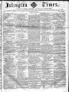 Islington Times Saturday 17 April 1858 Page 1