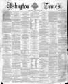 Islington Times Wednesday 04 February 1863 Page 1