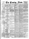 Evening News (London) Saturday 13 August 1881 Page 1