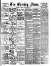 Evening News (London) Tuesday 16 August 1881 Page 1