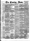 Evening News (London) Wednesday 14 September 1881 Page 1