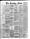 Evening News (London) Wednesday 28 September 1881 Page 1