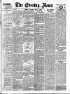Evening News (London) Wednesday 17 May 1882 Page 1