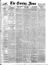 Evening News (London) Thursday 06 July 1882 Page 1