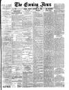 Evening News (London) Tuesday 19 December 1882 Page 1