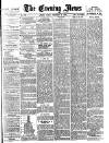Evening News (London) Friday 02 February 1883 Page 1