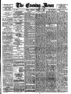 Evening News (London) Thursday 08 February 1883 Page 1