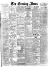 Evening News (London) Saturday 14 April 1883 Page 1