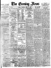Evening News (London) Thursday 19 April 1883 Page 1