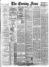 Evening News (London) Tuesday 12 February 1884 Page 1