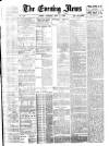 Evening News (London) Thursday 08 May 1884 Page 1