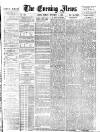 Evening News (London) Monday 01 September 1884 Page 1