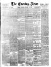Evening News (London) Saturday 15 November 1884 Page 1