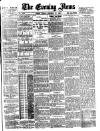 Evening News (London) Friday 21 November 1884 Page 1