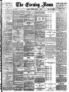 Evening News (London) Monday 01 March 1886 Page 1