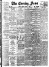 Evening News (London) Tuesday 17 August 1886 Page 1
