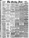 Evening News (London) Tuesday 31 August 1886 Page 1