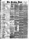 Evening News (London) Monday 31 January 1887 Page 1