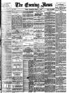 Evening News (London) Wednesday 02 March 1887 Page 1