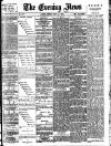 Evening News (London) Monday 02 May 1887 Page 1