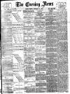 Evening News (London) Monday 14 November 1887 Page 1