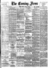 Evening News (London) Friday 20 July 1888 Page 1