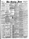 Evening News (London) Wednesday 23 January 1889 Page 1