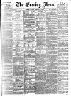 Evening News (London) Tuesday 29 January 1889 Page 1