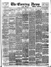 Evening News (London) Wednesday 25 April 1894 Page 1