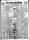 Evening News (London) Saturday 13 May 1899 Page 1