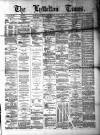 Lyttelton Times Thursday 17 July 1879 Page 1