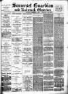 Somerset Guardian and Radstock Observer Saturday 16 December 1899 Page 1