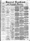 Somerset Guardian and Radstock Observer Saturday 17 February 1900 Page 1