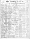 Dewsbury Chronicle and West Riding Advertiser Saturday 29 April 1893 Page 1