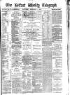 Belfast Weekly Telegraph Saturday 01 February 1879 Page 1