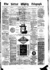 Belfast Weekly Telegraph Saturday 12 March 1881 Page 1