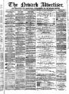 Newark Advertiser Wednesday 19 February 1868 Page 1