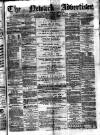 Newark Advertiser Wednesday 26 July 1876 Page 1